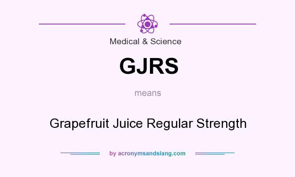 What does GJRS mean? It stands for Grapefruit Juice Regular Strength