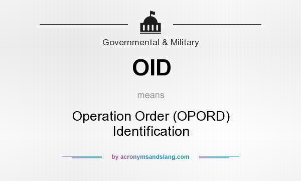 What does OID mean? It stands for Operation Order (OPORD) Identification