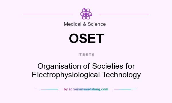 What does OSET mean? It stands for Organisation of Societies for Electrophysiological Technology