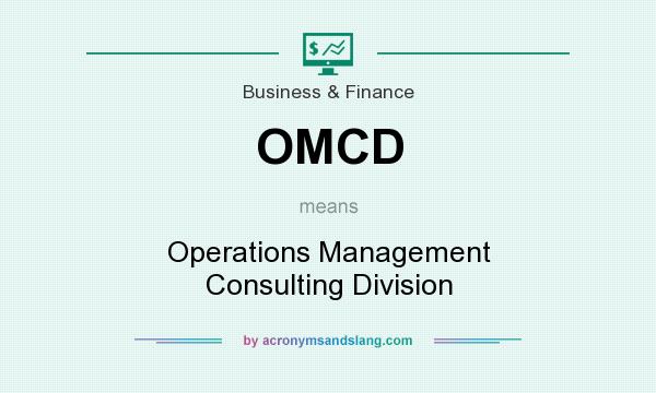 What does OMCD mean? It stands for Operations Management Consulting Division