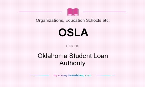 What does OSLA mean? It stands for Oklahoma Student Loan Authority