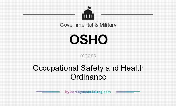 What does OSHO mean? It stands for Occupational Safety and Health Ordinance