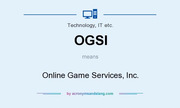 What does OGSI mean? It stands for Online Game Services, Inc.
