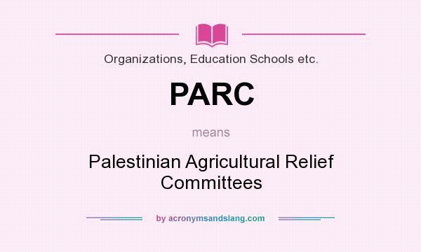 What does PARC mean? It stands for Palestinian Agricultural Relief Committees