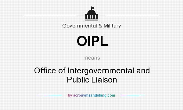 What does OIPL mean? It stands for Office of Intergovernmental and Public Liaison