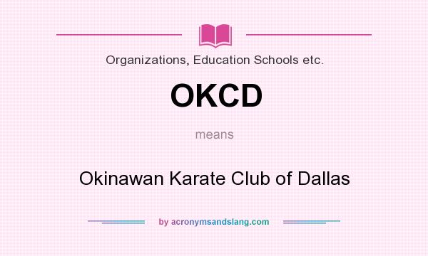 What does OKCD mean? It stands for Okinawan Karate Club of Dallas
