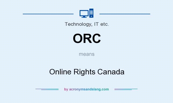 What does ORC mean? It stands for Online Rights Canada
