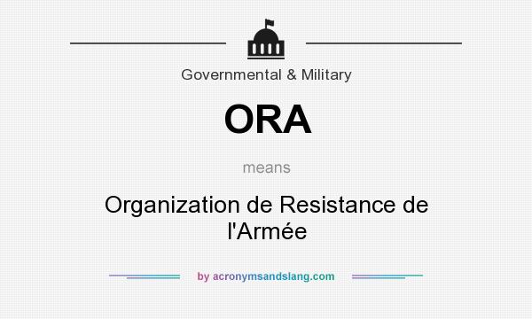 What does ORA mean? It stands for Organization de Resistance de l`Armée