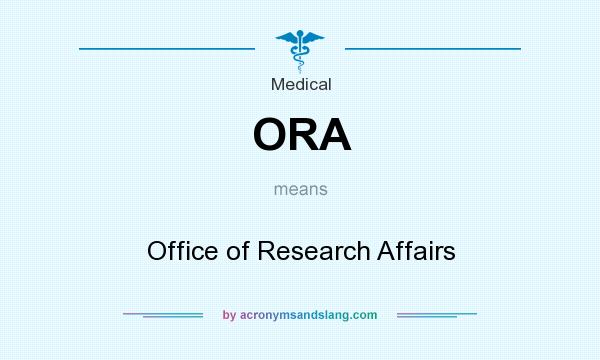 What does ORA mean? It stands for Office of Research Affairs