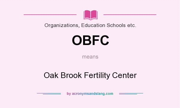 What does OBFC mean? It stands for Oak Brook Fertility Center