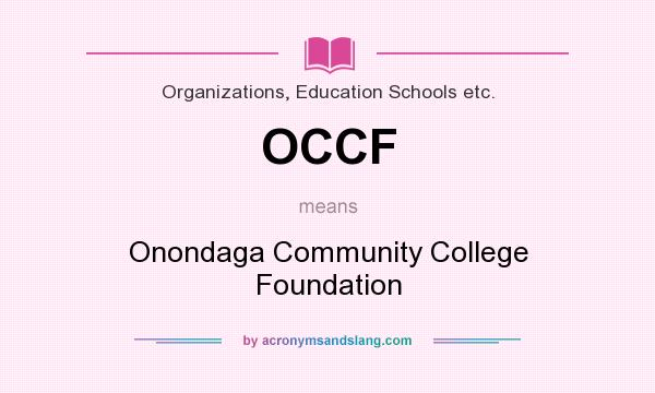 What does OCCF mean? It stands for Onondaga Community College Foundation