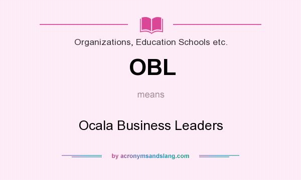What does OBL mean? It stands for Ocala Business Leaders