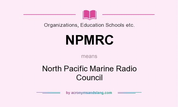 What does NPMRC mean? It stands for North Pacific Marine Radio Council