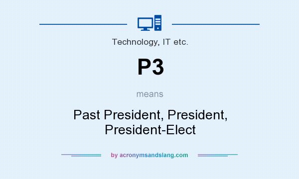What does P3 mean? It stands for Past President, President, President-Elect