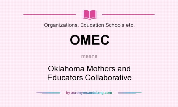 What does OMEC mean? It stands for Oklahoma Mothers and Educators Collaborative