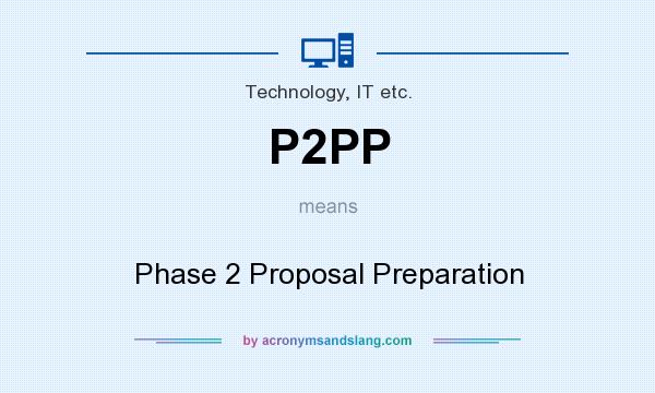What does P2PP mean? It stands for Phase 2 Proposal Preparation