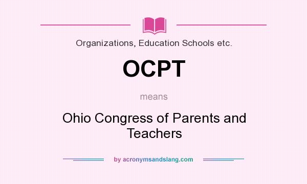 What does OCPT mean? It stands for Ohio Congress of Parents and Teachers