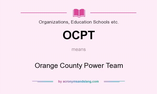 What does OCPT mean? It stands for Orange County Power Team