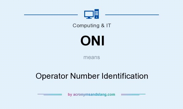 What does ONI mean? It stands for Operator Number Identification
