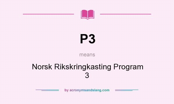 What does P3 mean? It stands for Norsk Rikskringkasting Program 3