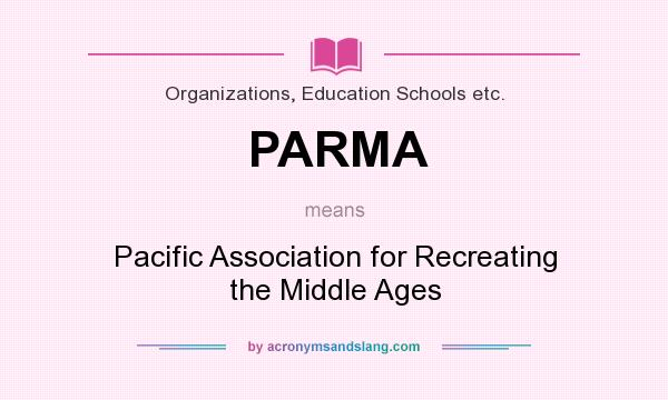 What does PARMA mean? It stands for Pacific Association for Recreating the Middle Ages