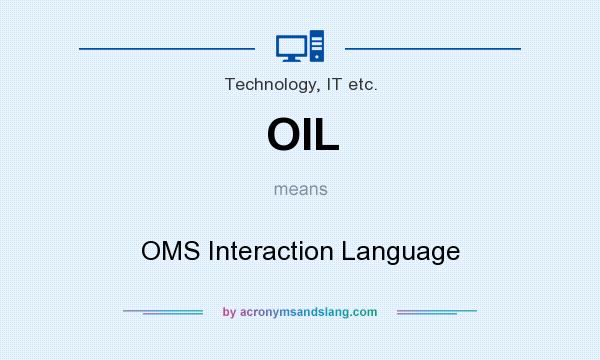 What does OIL mean? It stands for OMS Interaction Language