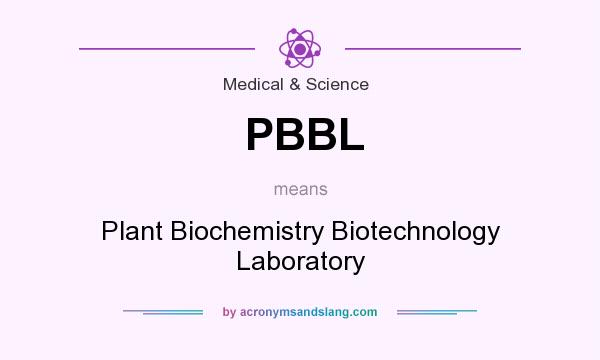 What does PBBL mean? It stands for Plant Biochemistry Biotechnology Laboratory
