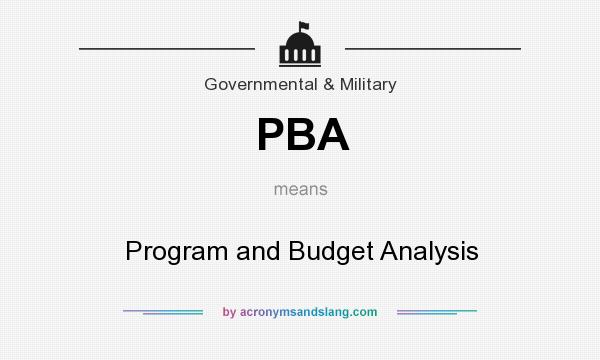 What does PBA mean? It stands for Program and Budget Analysis