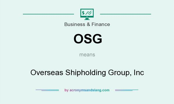 What does OSG mean? It stands for Overseas Shipholding Group, Inc