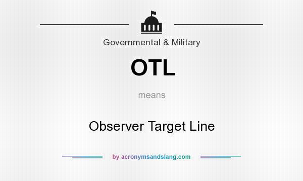 What does OTL mean? It stands for Observer Target Line