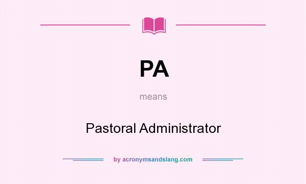 What does PA mean? It stands for Pastoral Administrator