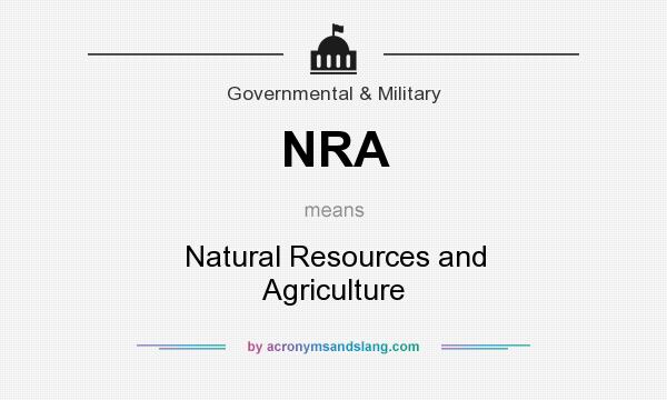 What does NRA mean? It stands for Natural Resources and Agriculture