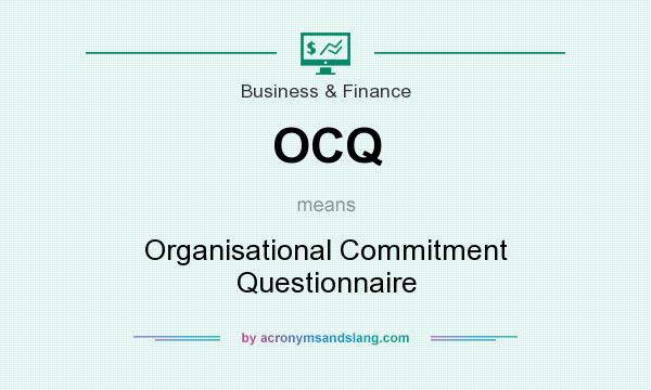 What does OCQ mean? It stands for Organisational Commitment Questionnaire