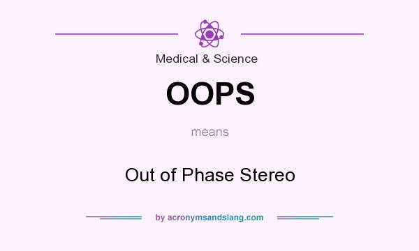 What does OOPS mean? It stands for Out of Phase Stereo