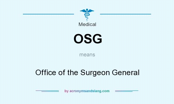 What does OSG mean? It stands for Office of the Surgeon General