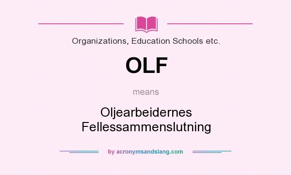 What does OLF mean? It stands for Oljearbeidernes Fellessammenslutning