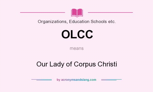 What does OLCC mean? It stands for Our Lady of Corpus Christi