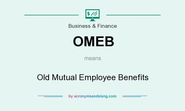 What does OMEB mean? It stands for Old Mutual Employee Benefits
