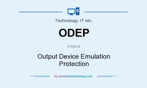 What does ODEP mean? It stands for Output Device Emulation Protection