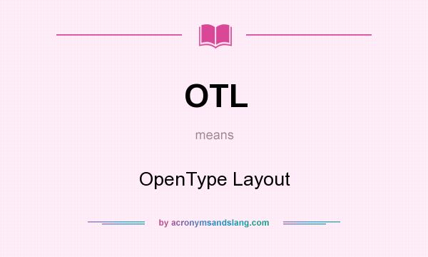 What does OTL mean? It stands for OpenType Layout