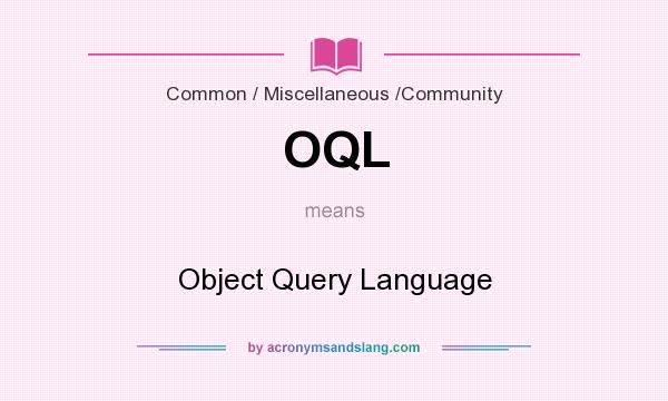 What does OQL mean? It stands for Object Query Language