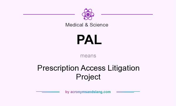 What does PAL mean? It stands for Prescription Access Litigation Project