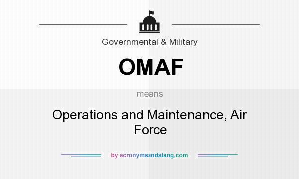 What does OMAF mean? It stands for Operations and Maintenance, Air Force
