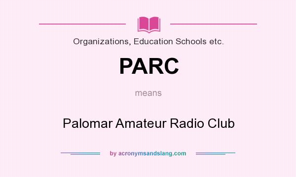What does PARC mean? It stands for Palomar Amateur Radio Club