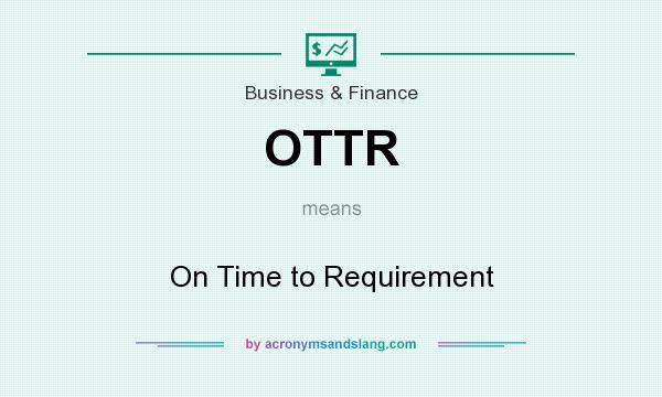 What does OTTR mean? It stands for On Time to Requirement