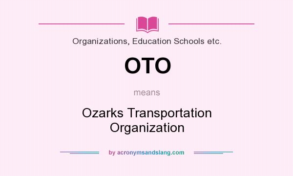 What does OTO mean? It stands for Ozarks Transportation Organization