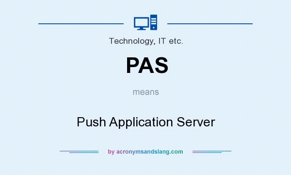 What does PAS mean? It stands for Push Application Server