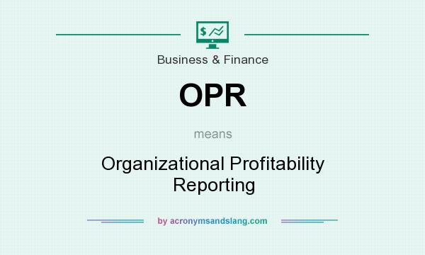 What does OPR mean? It stands for Organizational Profitability Reporting