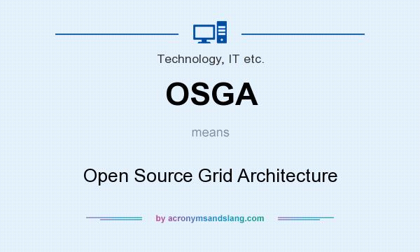 What does OSGA mean? It stands for Open Source Grid Architecture