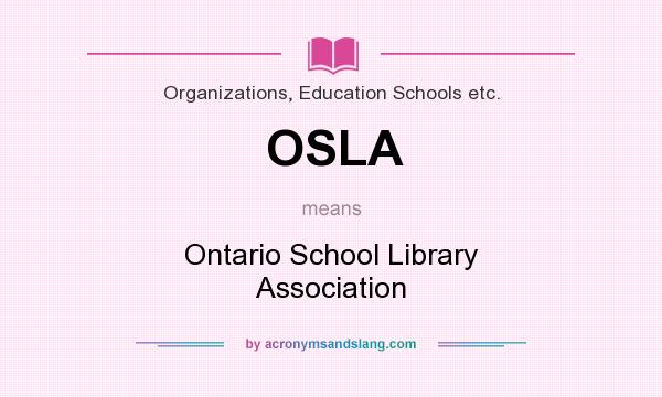 What does OSLA mean? It stands for Ontario School Library Association